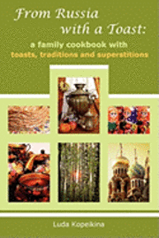 Luda Kopeikina - From Russia with a Toast: A Family Cookbook with Toasts, Traditions and Superstitions, Häftad