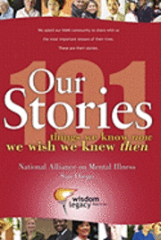 bokomslag Our Stories - 101 things we know now we wish we knew then: National Alliance on Mental Illness - San Diego