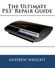 bokomslag The Ultimate PS3(tm) Repair Guide