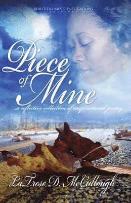 Piece of Mine: A Reflective Collection of Inspirational Poetry 1