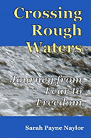 Crossing Rough Waters: A Journey From Fear to Freedom 1