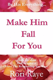 bokomslag Make Him Fall For You: Tools For Love by Rori Raye