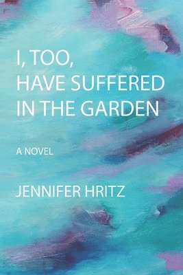 I, too, Have Suffered in the Garden