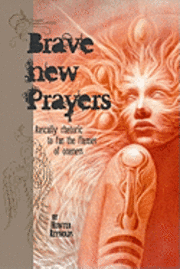bokomslag Brave New Prayers: Rascally rhetoric to fan the flames of oneness