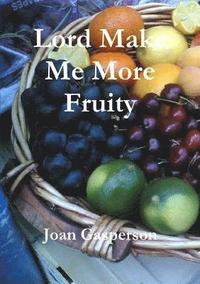 bokomslag Lord Make Me More Fruity