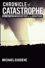 bokomslag Chronicle of Catastrophe: A Contemporaneous History of the Bush Years