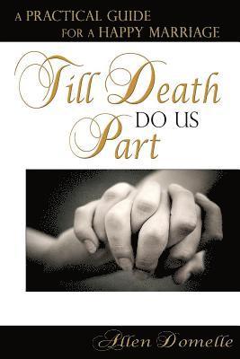 bokomslag Till Death Do Us Part: A Practical Guide for a Happy Marriage