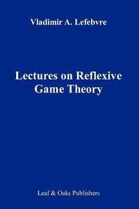 bokomslag Lectures on the Reflexive Games Theory