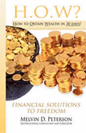 bokomslag HOW? How to Obtain Wealth in 30 days!: Financial Solutions to Freedom