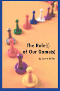 The Rule(s) of Our Game(s) 1