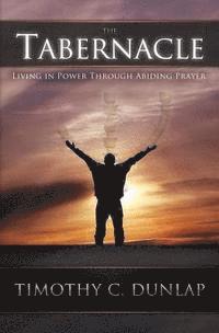 bokomslag The Tabernacle: Living in Power through Abiding Prayer