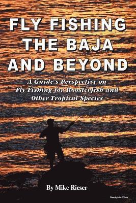 Mike Rieser - Fly Fishing the Baja and Beyond, Häftad