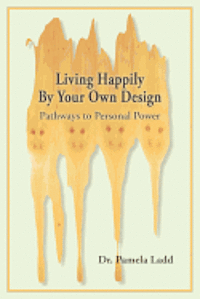 bokomslag Living Happily By Your Own Design: Pathways to Personal Power
