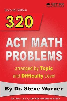 320 ACT Math Problems arranged by Topic and Difficulty Level, 2nd Edition 1