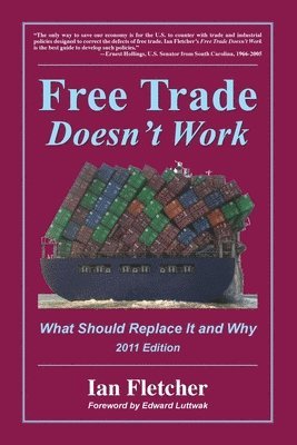 Ian Fletcher - Free Trade Doesn't Work, 2011 Edition: What Should Replace It and Why, Häftad