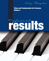 Keyboard Results: Piano and Fundamentals for Everyone - Volume 1 1