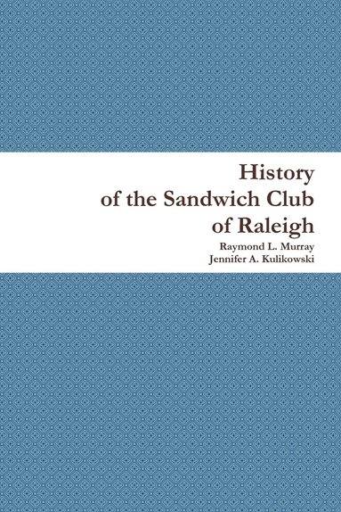 Raymond L Murray, Jennifer A Kulikowski - History of the Sandwich Club of Raleigh, Häftad