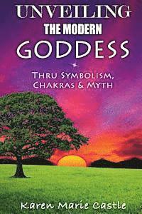 bokomslag Unveiling The Modern Goddess: Thru Symbolism, Chakras & Myth