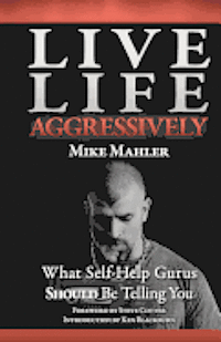 bokomslag Live Life Aggressively!: What Self Help Gurus Should Be Telling You