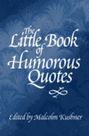 Malcolm Kushner - The Little Book of Humorous Quotes, Häftad