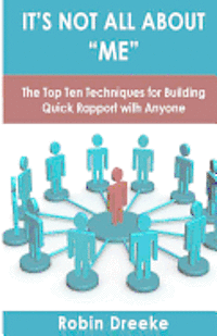 bokomslag It's Not All About Me: The Top Ten Techniques for Building Quick Rapport with Anyone