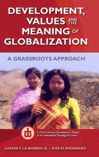 bokomslag Development, Values, and the Meaning of Globalization: A Grassroots Approach
