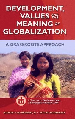 Development, Values, and the Meaning of Globalization: A Grassroots Approach 1