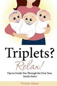 bokomslag Triplets? Relax!: Tips to Guide You Through the First Year, Sanity Intact