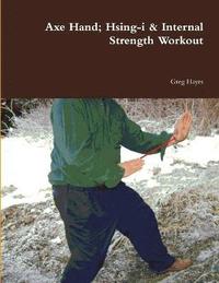 bokomslag Axe Hand; Hsing-i & Internal Strength Workout