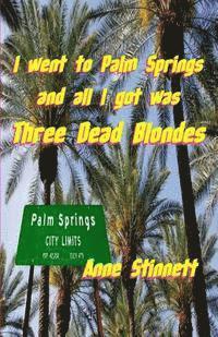 I went to Palm Springs and all I got was Three Dead Blondes 1