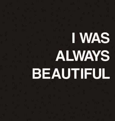 I Was Always Beautiful 1