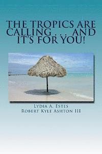 bokomslag The Tropics Are Calling . . . and It's for You!: A Wisconsin Family Moves to Belize