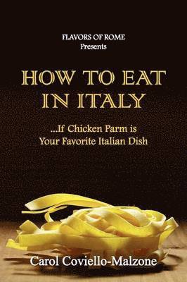 bokomslag HOW TO EAT IN ITALY...If Chicken Parm is Your Favorite Italian Dish