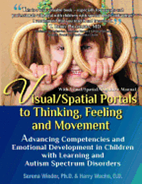 Harry Wachs O. D., Serena Wieder Ph. D. - Visual/Spatial Portals to Thinking, Feeling and Movement: Advancing Competencies and Emotional Development in Children with Learning and Autism Spectr, Häftad