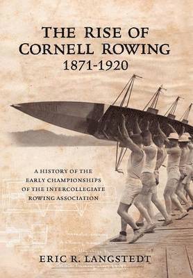 bokomslag The Rise of Cornell Rowing 1871-1920