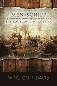 bokomslag Men of Schiff, A History of the Professional Scouters Who Built the Boy Scouts of America