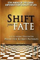 bokomslag Shift Your Fate: Life-Changing Wisdom For Proactive Kidney Patients