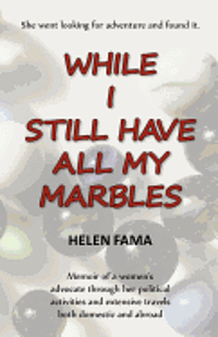 bokomslag While I Still Have All My Marbles: Memoir of a women's advocate through her political activities and extensive travels both domestic and abroad