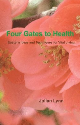 bokomslag Four Gates to Health: Eastern Ideas and Techniques for Vital Living