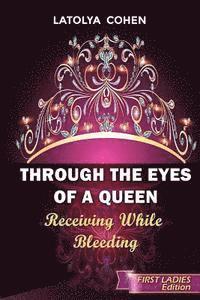 Through The Eyes of A Queen: Receiving While Bleeding
