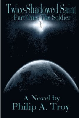 Philip Troy - Twice-Shadowed Saint Part I, Häftad
