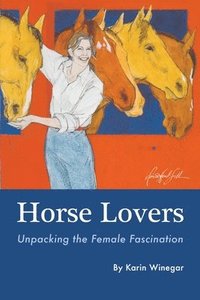 bokomslag Horse Lovers: Unpacking the Female Fascination