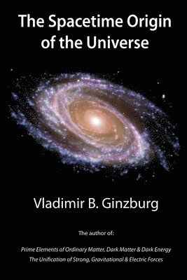 Vladimir Ginzburg - Spacetime Origin of the Universe, Häftad