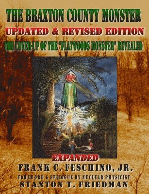 The Braxton County Monster Updated & Revised Edition The Cover-up of the &quot;Flatwoods Monster&quot; Revealed Expanded 1