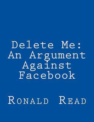 Delete Me: An Argument Against Facebook 1