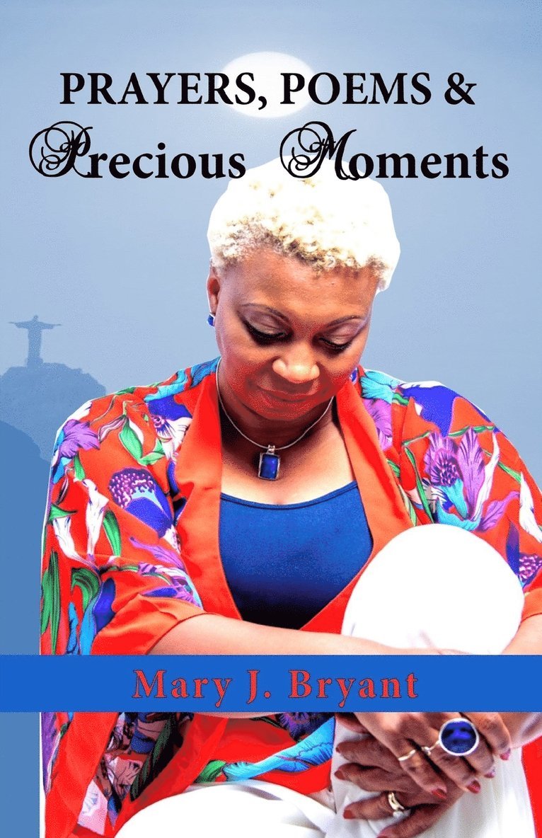 Mary J Bryant, Mary J. Bryant, Mary  J. Bryant - Prayers, Poems and Precious Moments, Häftad