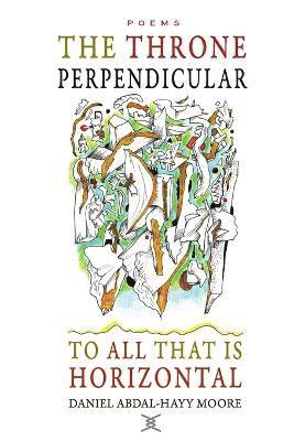 Daniel Abdal-Hayy Moore - Throne Perpendicular to All that is Horizontal, Häftad