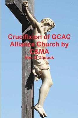 Crucifixion of GCAC Alliance Church by C&MA 1