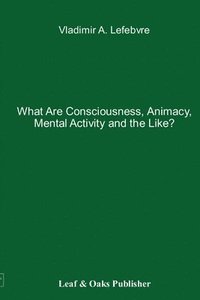 bokomslag What Are Consciousness, Animacy, Mental Activity and the Like?
