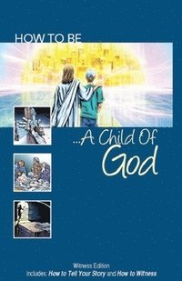 bokomslag How to Be a Child of God: Witness Edition Includes: How to Tell Your Story and How to Witness